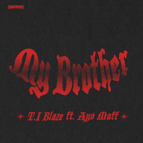 T.I BLAZE – My Brother