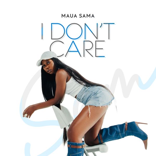 MAUA SAMA – I Don't Care