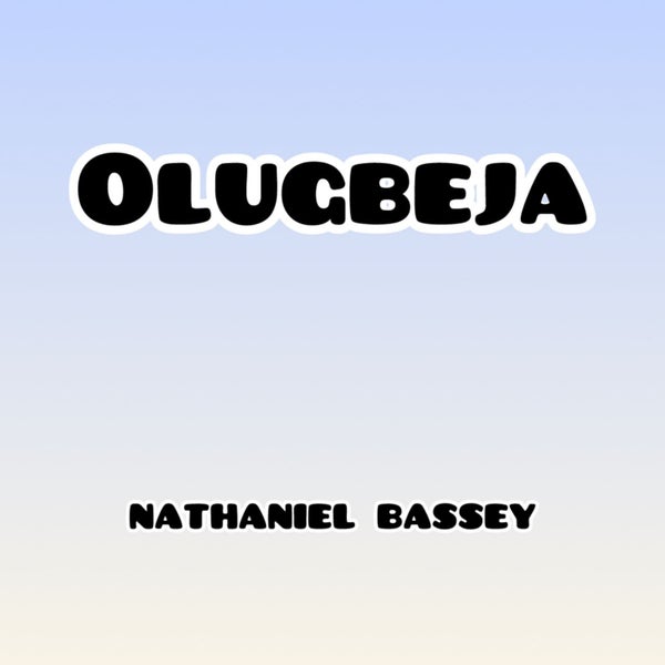 nathaniel bassey – Olugbeja